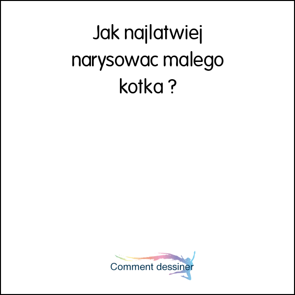 Jak najłatwiej narysować małego kotka